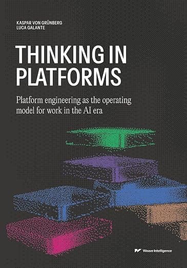 Thinking in Platforms: Platform engineering as the operating model for work in the AI era